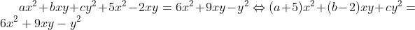 ax^{2}+bxy+cy^{2}+5x^{2}-2xy=6x^{2}+9xy-y^{2}\Leftrightarrow (a+5)x^{2}+(b-2)xy+cy^{2}=6x^{2}+9xy-y^{2}